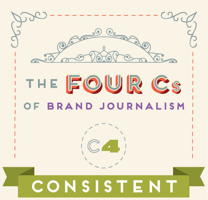 The 4 Cs of Brand Journalism: Consistent